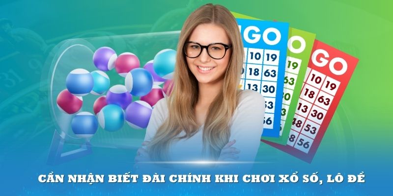 Cần nhận biết đài chính khi chơi xổ số, lô đề