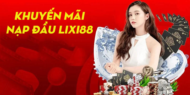 Giới thiệu chương trình khuyến mãi nạp đầu chào mừng tân thủ Lixi88