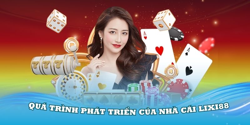 Giới thiệu đôi nét về quá trình phát triển của nhà cái Lixi88